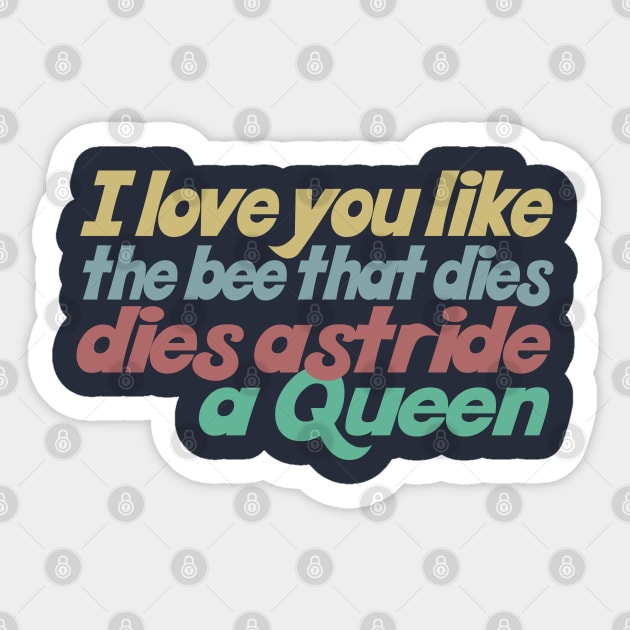 I love you like the bee that dies, dies astride a queen Sticker by DankFutura